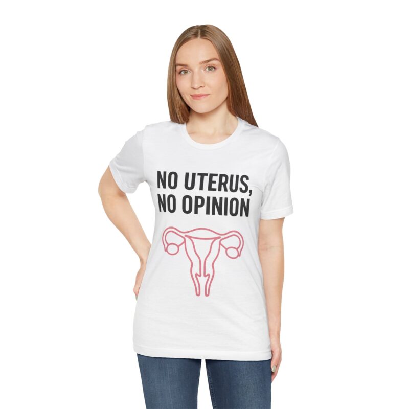 No Uterus, No Opinion Feminist T-Shirt – Pro-Choice Statement Tee for Women & Allies