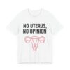 No Uterus, No Opinion Feminist T-Shirt – Pro-Choice Statement Tee for Women & Allies (3)