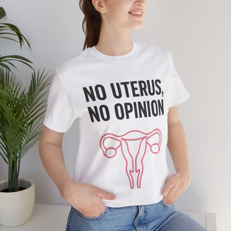 No Uterus, No Opinion Feminist T-Shirt – Pro-Choice Statement Tee for Women & Allies