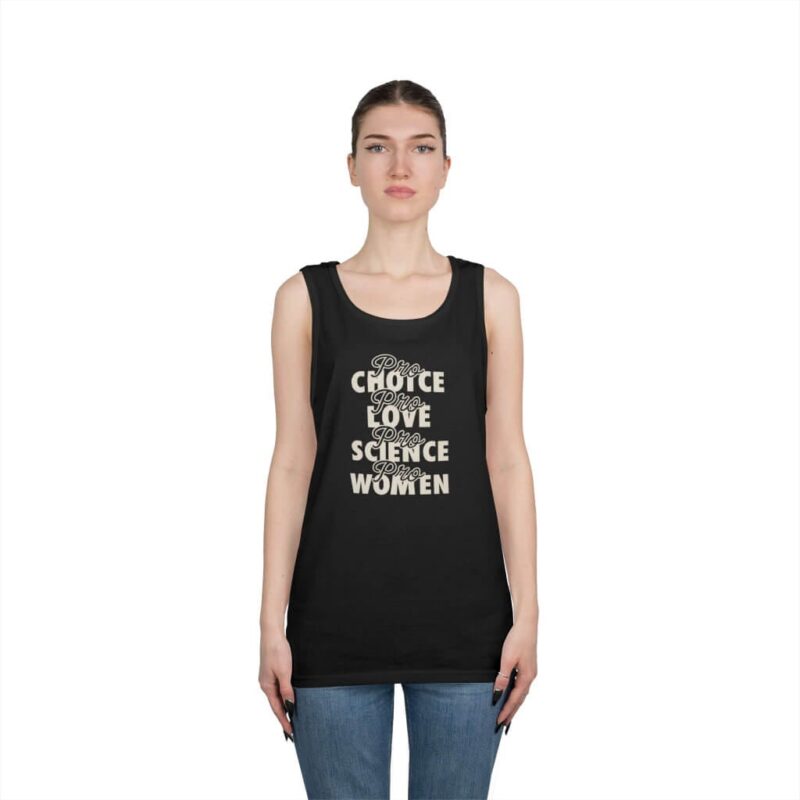 Black - Wear your values proudly with this “Pro Choice, Pro Love, Pro Science, Pro Women” tank top – a powerful reminder that supporting