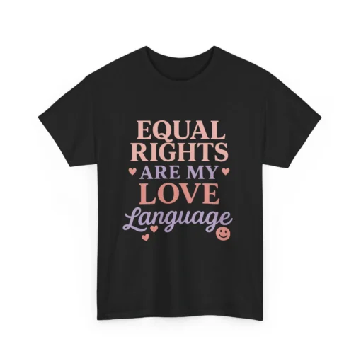 Equal Rights Are My Love Language T-Shirt – Feminist LGBTQ+ Equality Statement Tee (2)