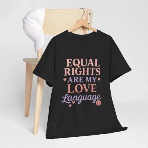Equal Rights Are My Love Language T-Shirt – Feminist LGBTQ+ Equality Statement Tee (2)