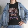 Equal Rights Are My Love Language T-Shirt – Feminist LGBTQ+ Equality Statement Tee (2)