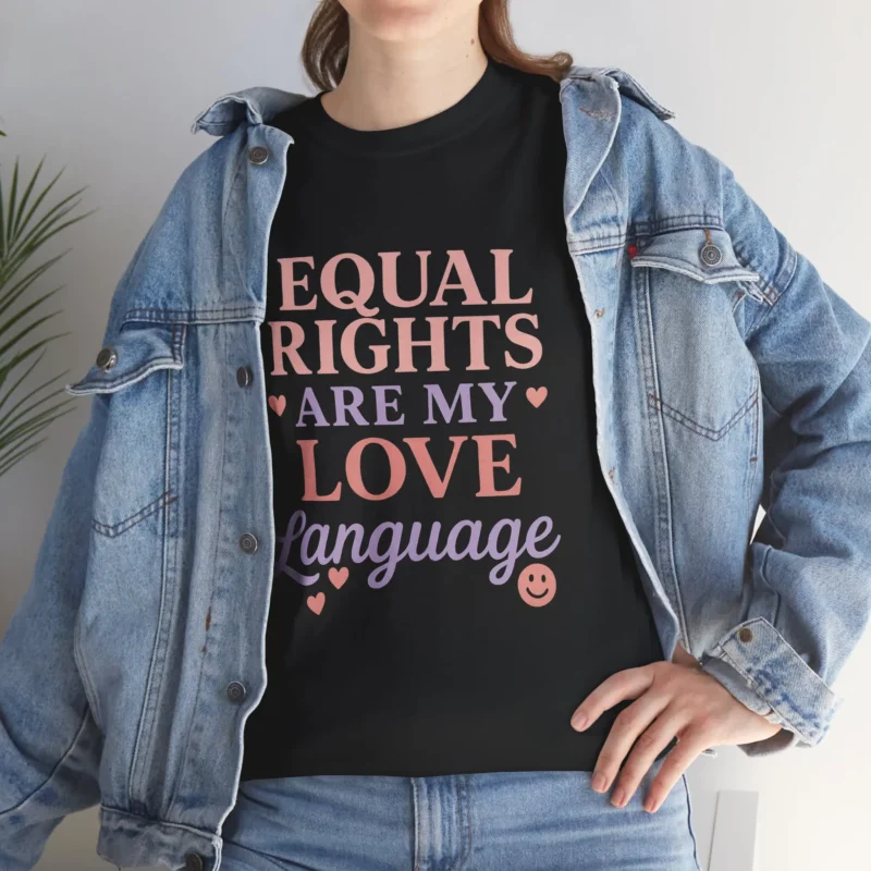 Equal Rights Are My Love Language T-Shirt – Feminist LGBTQ+ Equality Statement Tee (2)