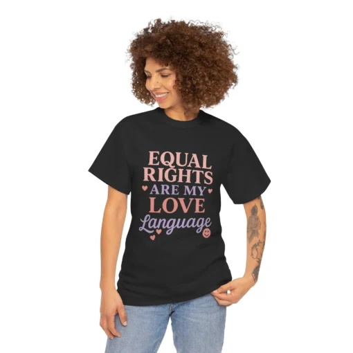 Equal Rights Are My Love Language T-Shirt – Feminist LGBTQ+ Equality Statement Tee (2)