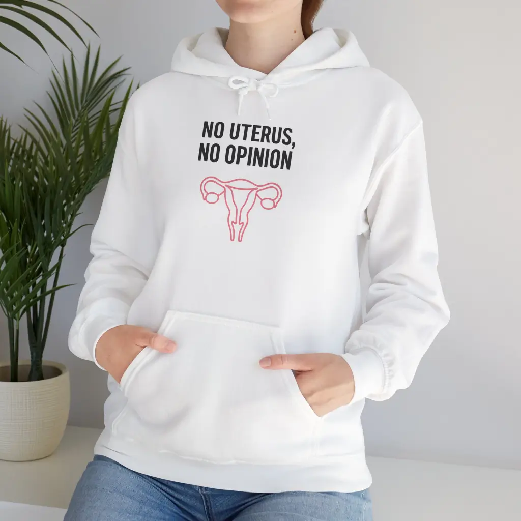 No Uterus No Opinion Hoodie – Bold Feminist Women’s Rights Equality Pullover (6)