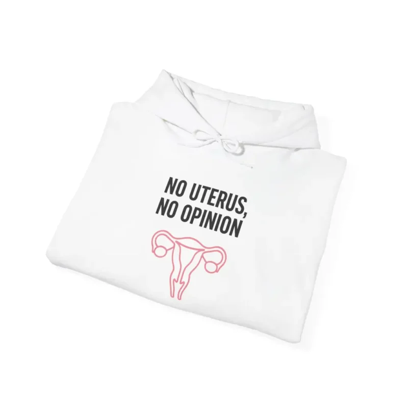 No Uterus No Opinion Hoodie – Bold Feminist Women’s Rights Equality Pullover (6)
