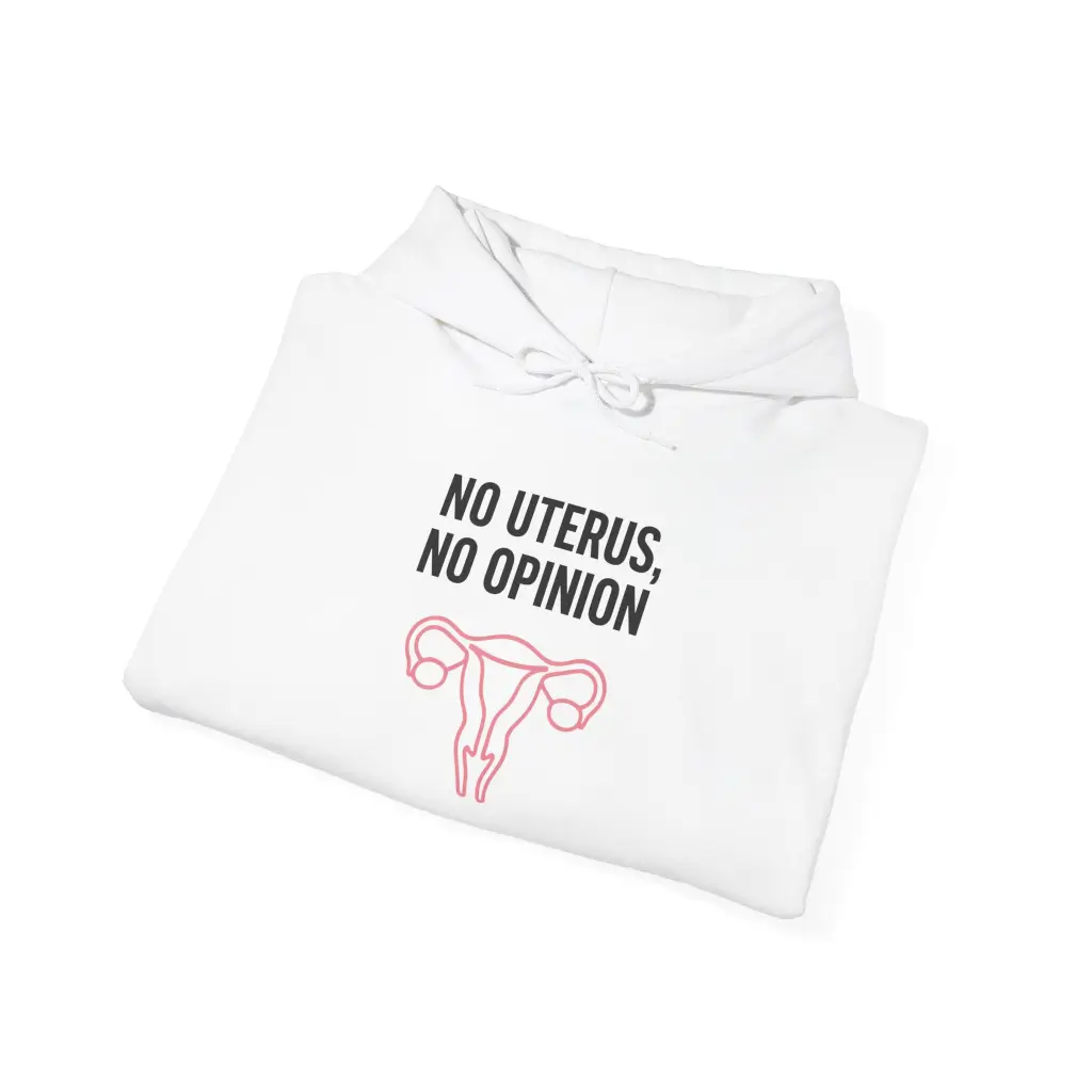 No Uterus No Opinion Hoodie – Bold Feminist Women’s Rights Equality Pullover (6)