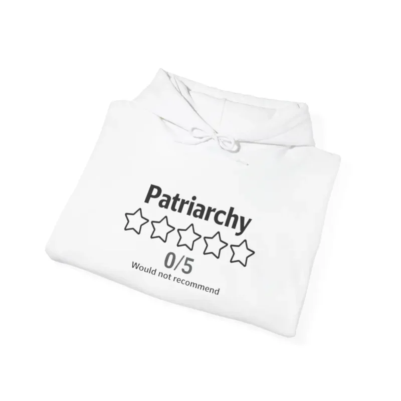 Patriarchy 05 Would Not Recommend Hoodie – Funny Bold Feminist Statement Pullover