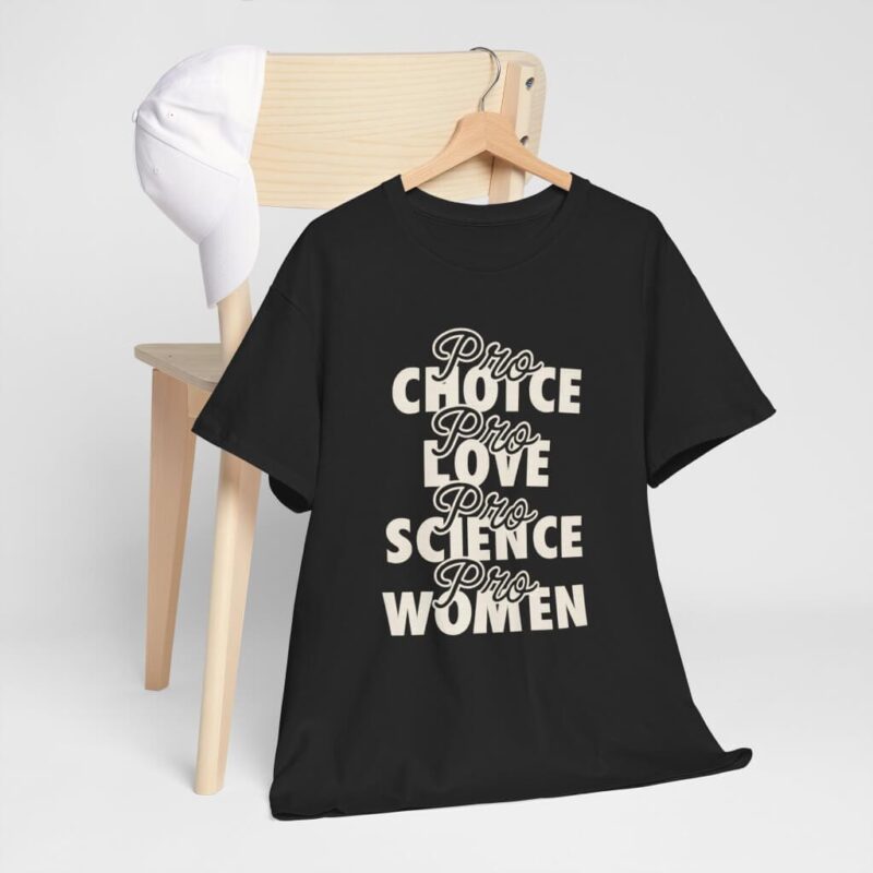 Pro Choice Pro Love Pro Science Pro Women T-Shirt – Feminist Progressive Activism Tee (2)