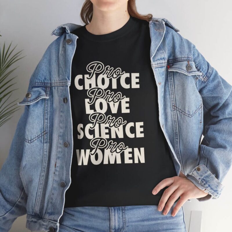 Pro Choice Pro Love Pro Science Pro Women T-Shirt – Feminist Progressive Activism Tee (2)