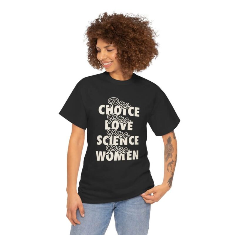 Pro Choice Pro Love Pro Science Pro Women T-Shirt – Feminist Progressive Activism Tee (2)