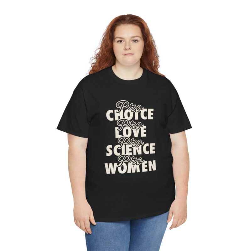 Pro Choice Pro Love Pro Science Pro Women T-Shirt – Feminist Progressive Activism Tee (2)
