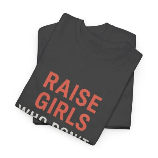 Raise Girls Who Don’t Apologize for Existing T-Shirt – Empowered Feminist Parenting Equality Tee