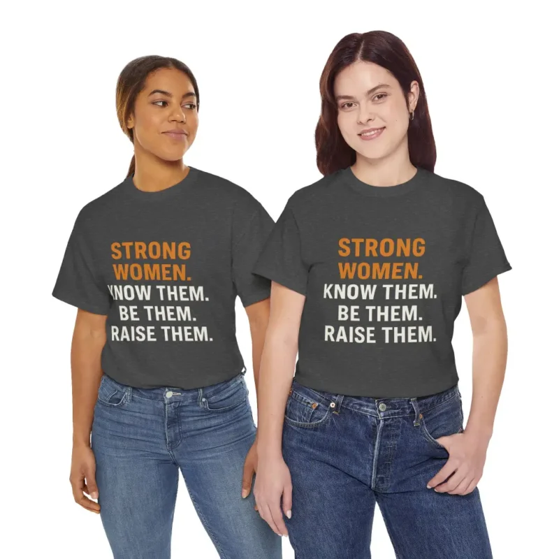 Strong Women Know Them Be Them Raise Them T-Shirt – Empowering Feminist Equality Tee