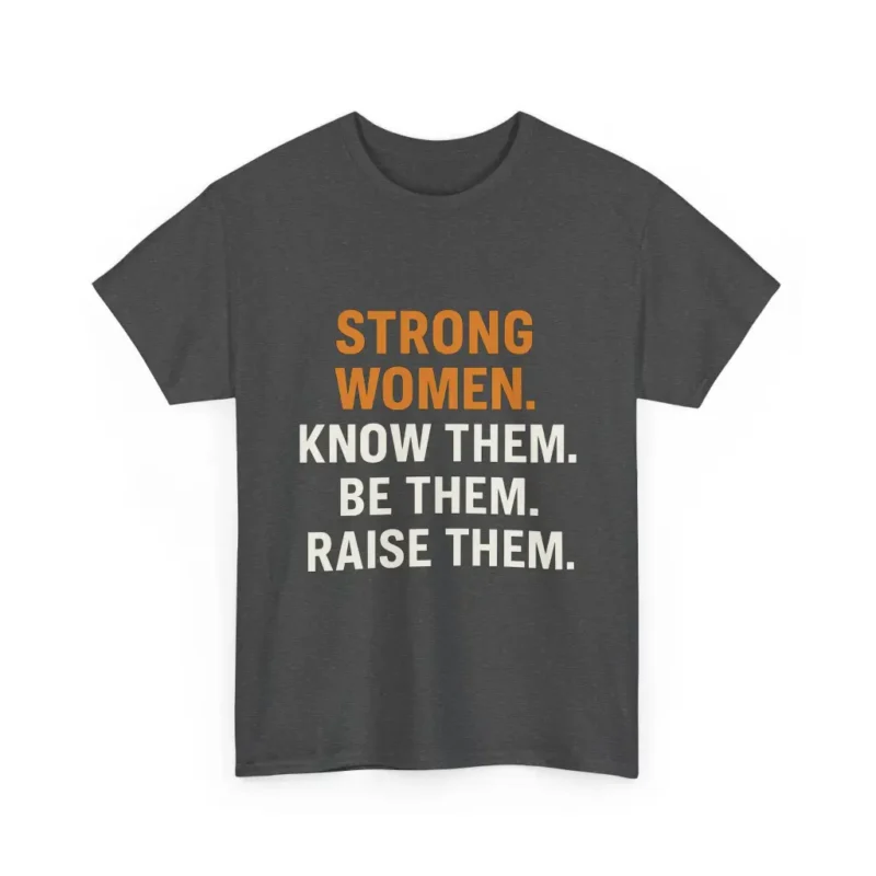 Strong Women Know Them Be Them Raise Them T-Shirt – Empowering Feminist Equality Tee