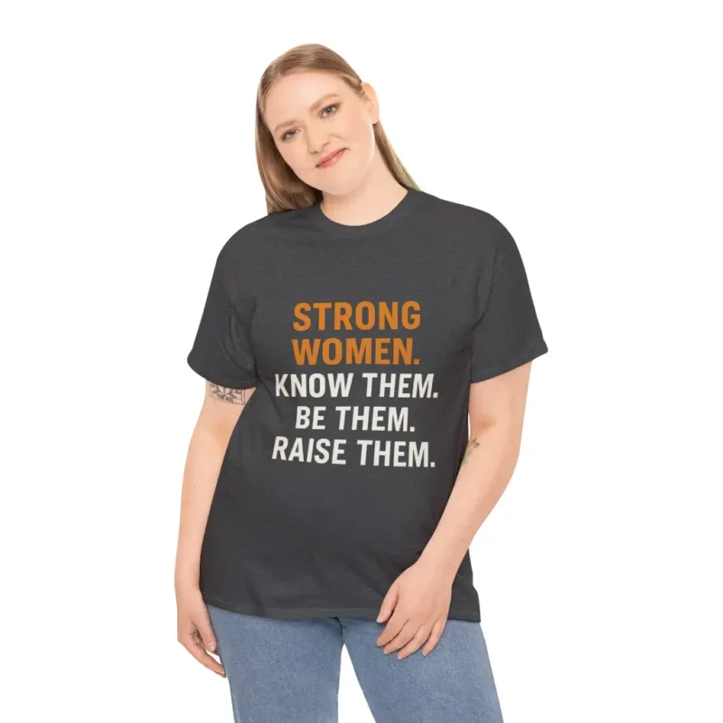 Strong Women Know Them Be Them Raise Them T-Shirt – Empowering Feminist Equality Tee