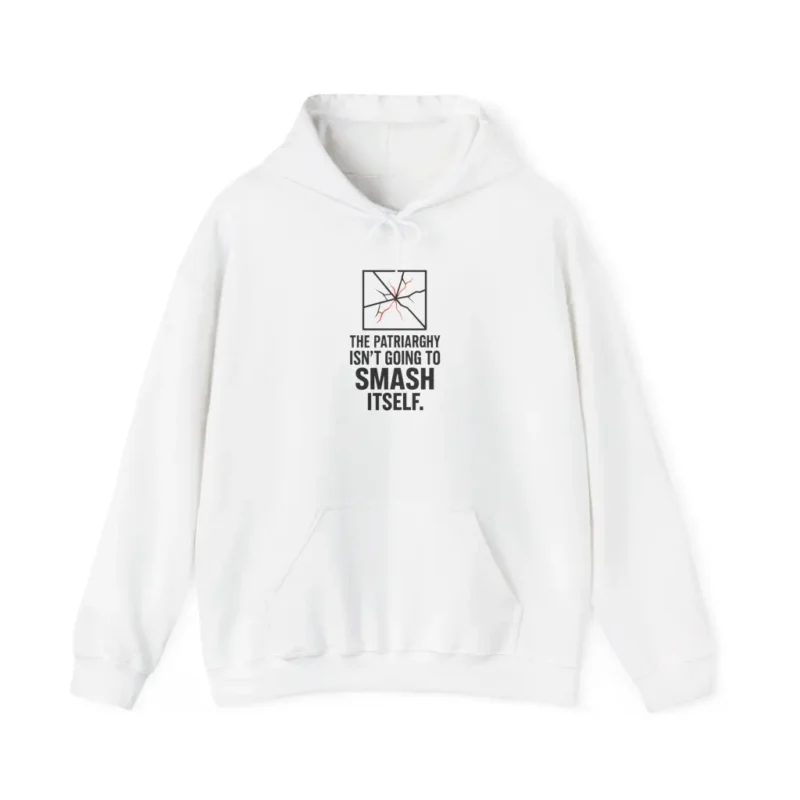 The Patriarchy Isn’t Going to Smash Itself Hoodie – Bold Feminist Statement Pullover