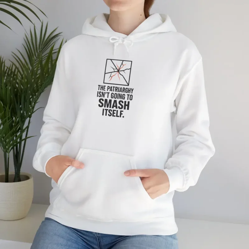 The Patriarchy Isn’t Going to Smash Itself Hoodie – Bold Feminist Statement Pullover