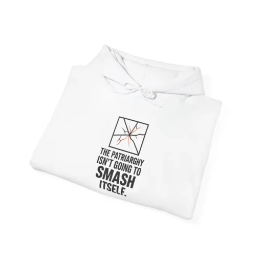 The Patriarchy Isn’t Going to Smash Itself Hoodie – Bold Feminist Statement Pullover