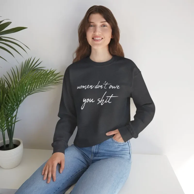 Women Don’t Owe You Shit Sweatshirt – Bold Feminist Statement Pullover for Women’s Rights