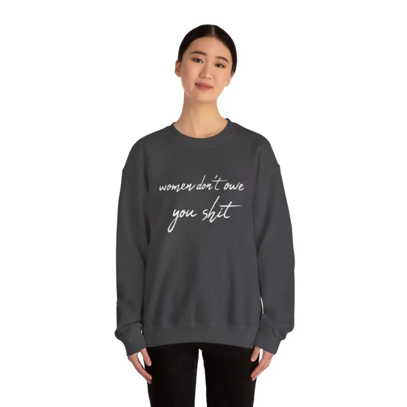 Women Don’t Owe You Shit Sweatshirt – Bold Feminist Statement Pullover for Women’s Rights