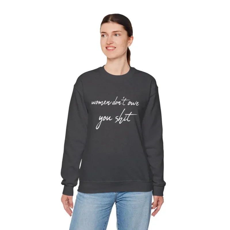 Women Don’t Owe You Shit Sweatshirt – Bold Feminist Statement Pullover for Women’s Rights
