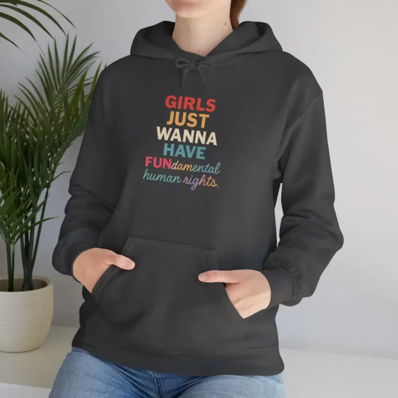 Girls Just Wanna Have Fundamental Human Rights Hoodie – Feminist Equality Slogan Pullover