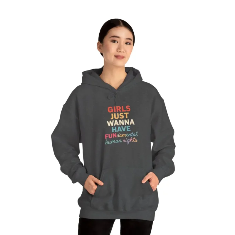 Girls Just Wanna Have Fundamental Human Rights Hoodie – Feminist Equality Slogan Pullover