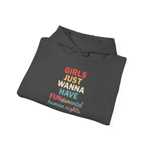Girls Just Wanna Have Fundamental Human Rights Hoodie – Feminist Equality Slogan Pullover
