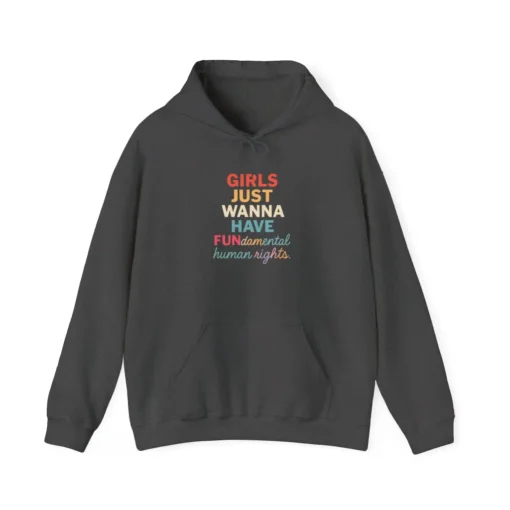 Girls Just Wanna Have Fundamental Human Rights Hoodie – Feminist Equality Slogan Pullover