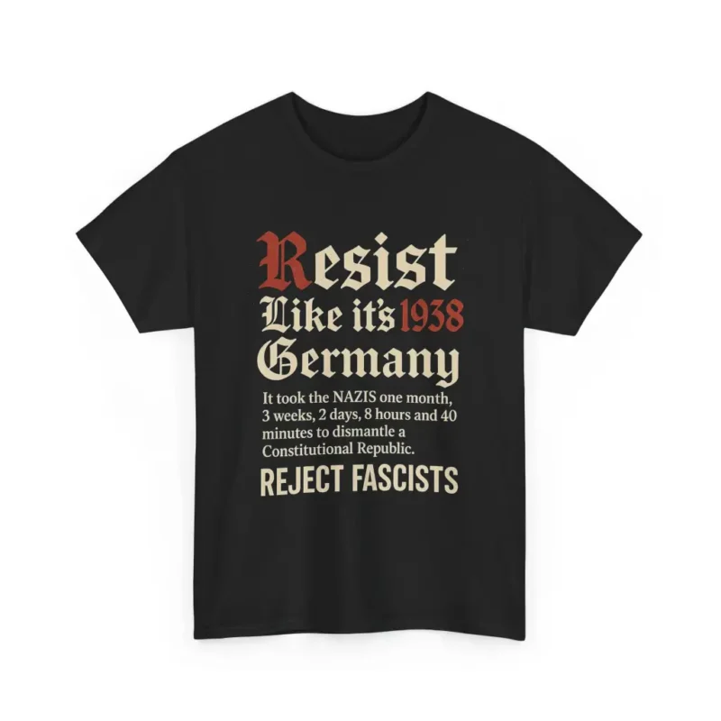 Resist Like It’s 1938 Germany T-Shirt – Anti-Fascist Political Activism Graphic Tee