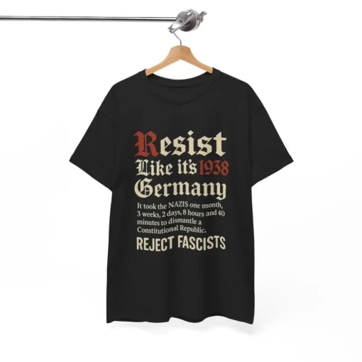 Resist Like It’s 1938 Germany T-Shirt – Anti-Fascist Political Activism Graphic Tee