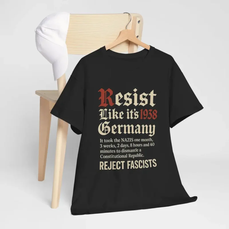 Resist Like It’s 1938 Germany T-Shirt – Anti-Fascist Political Activism Graphic Tee