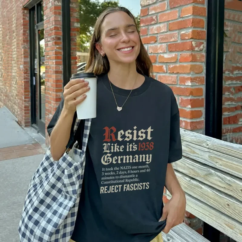 Resist Like It’s 1938 Germany T-Shirt – Anti-Fascist Political Activism Graphic Tee