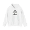 The Future Is Female Hoodie – Bold Feminist Equality Women’s Rights Pullover