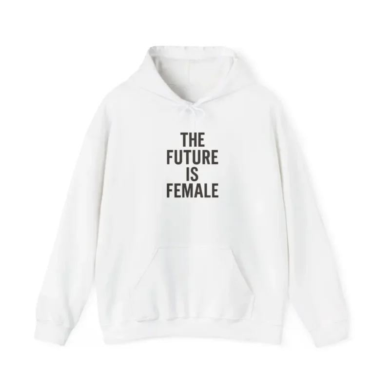 The Future Is Female Hoodie – Bold Feminist Equality Women’s Rights Pullover