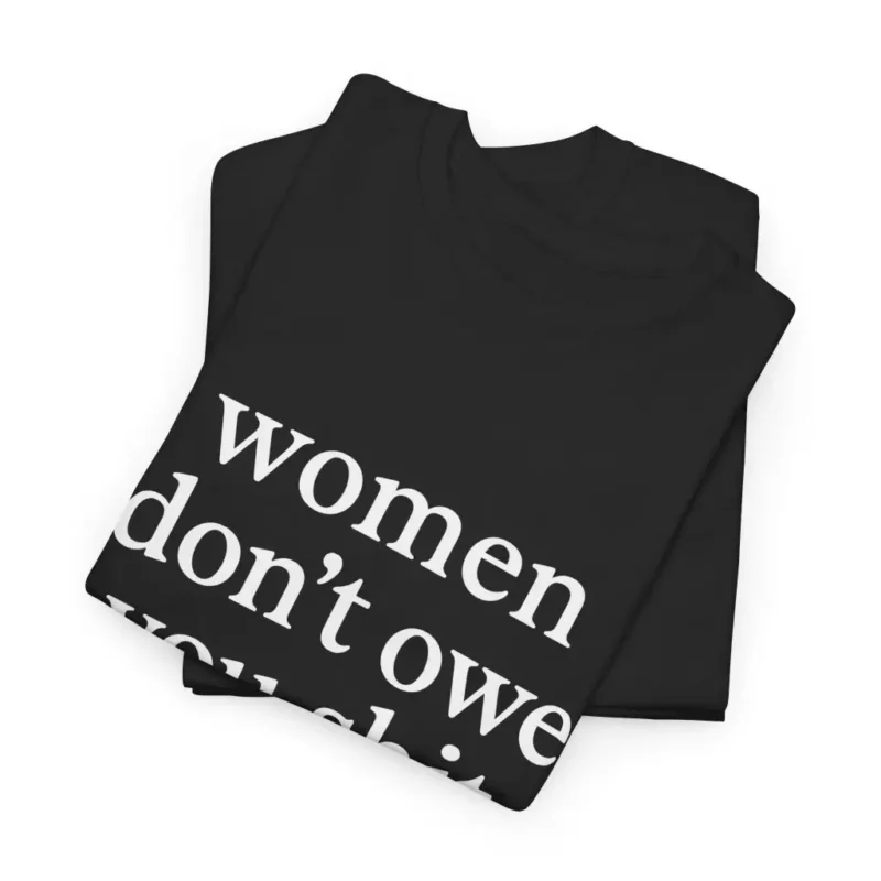 Women Don’t Owe You Anything Shirt – Bold Feminist Graphic Tee for Activists & Allies