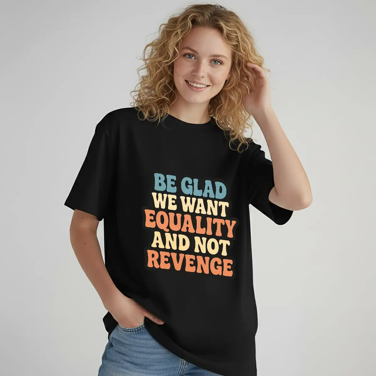 Be Glad We Want Equality and Not Revenge T-Shirt – Feminist Activism Tee with Retro Typography