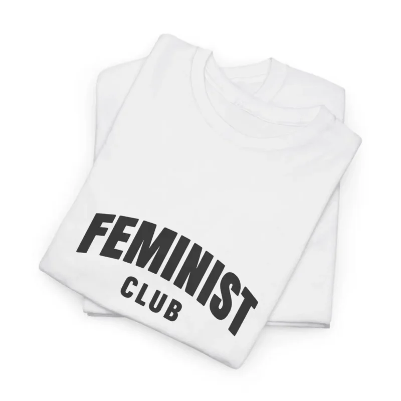 Feminist Club T-Shirt – Minimalist Empowerment Tee for Feminists and Equality Advocates