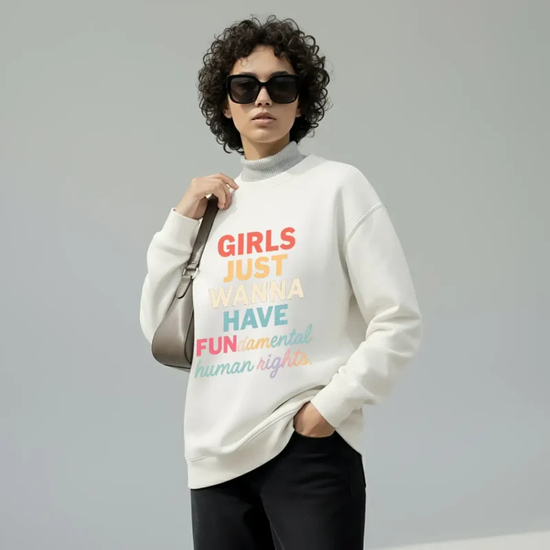 Girls Just Wanna Have FUNdamental Human Rights Sweatshirt – Feminist Crewneck