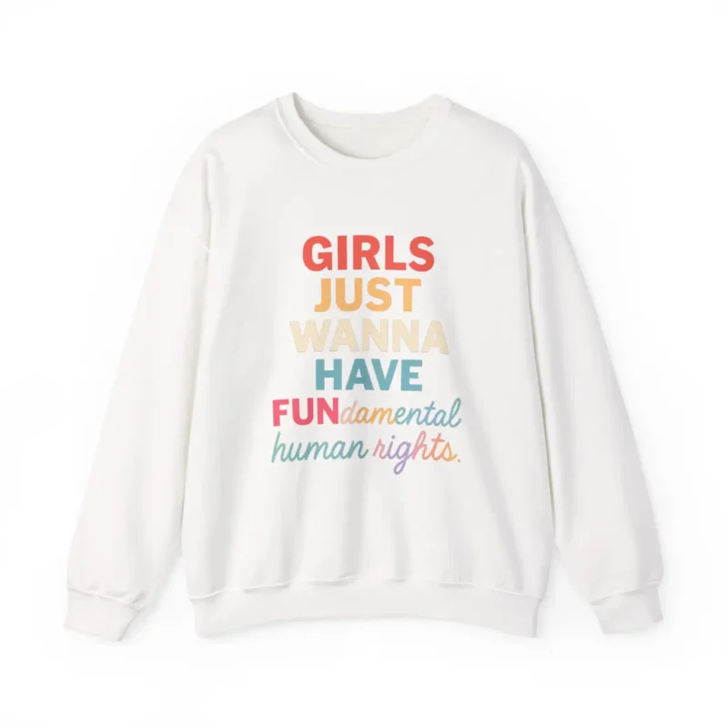 Girls Just Wanna Have FUNdamental Human Rights Sweatshirt – Feminist Crewneck