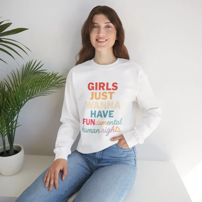 Girls Just Wanna Have FUNdamental Human Rights Sweatshirt – Feminist Crewneck