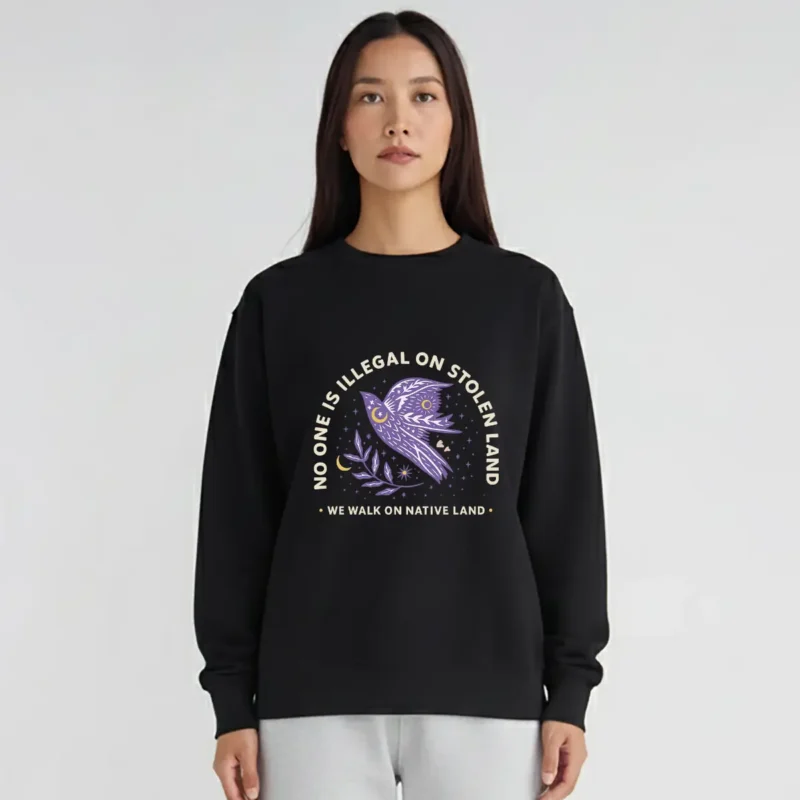 No One Is Illegal On Stolen Land Sweatshirt – Indigenous Rights Crewneck – Social Justice Apparel