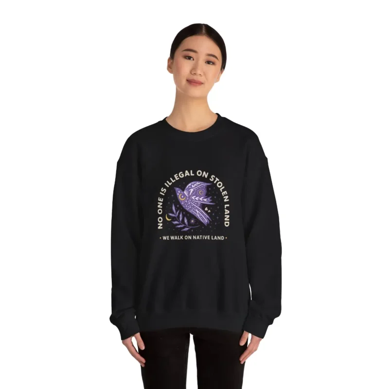 No One Is Illegal On Stolen Land Sweatshirt – Indigenous Rights Crewneck – Social Justice Apparel