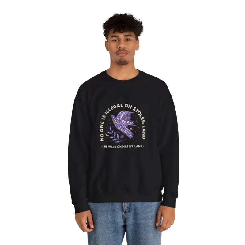 No One Is Illegal On Stolen Land Sweatshirt – Indigenous Rights Crewneck – Social Justice Apparel