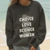 Pro Choice Pro Love Pro Science Pro Women Sweatshirt – Feminist Rights Crewneck
