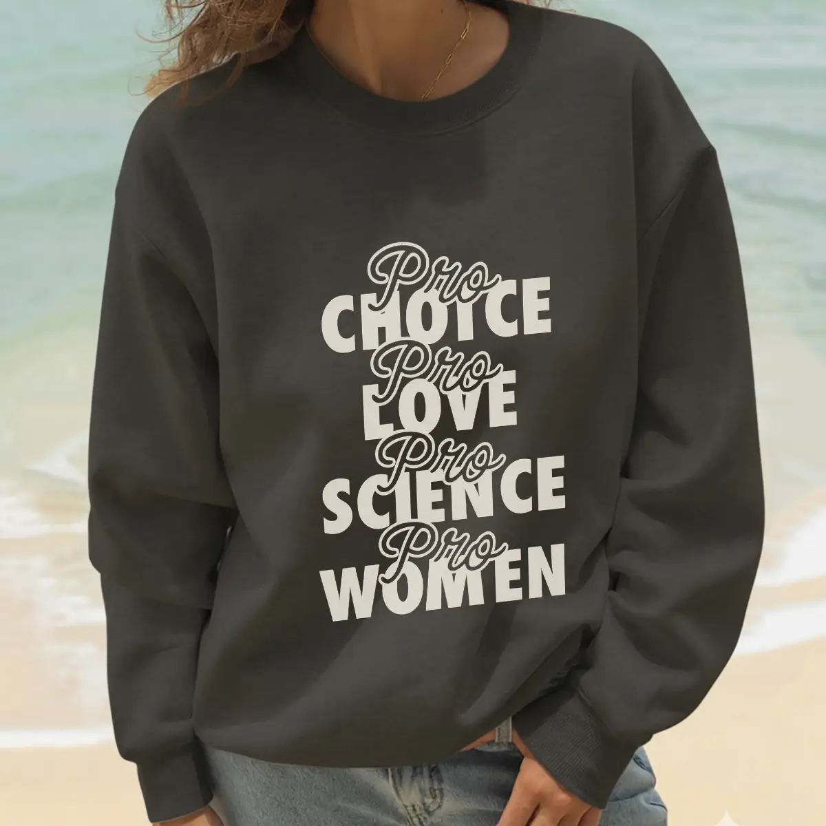 Pro Choice Pro Love Pro Science Pro Women Sweatshirt – Feminist Rights Crewneck
