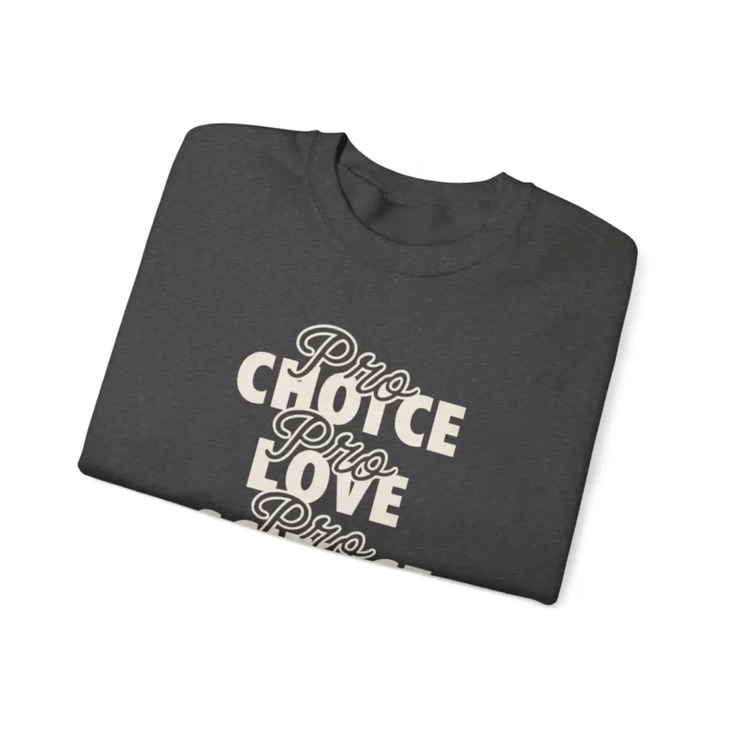 Pro Choice Pro Love Pro Science Pro Women Sweatshirt – Feminist Rights Crewneck