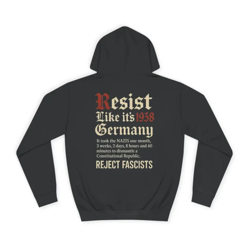 Resist Like 1938 Germany – Reject Fascists Political Activism Hoodie Unisex Anti-Fascism Pullover